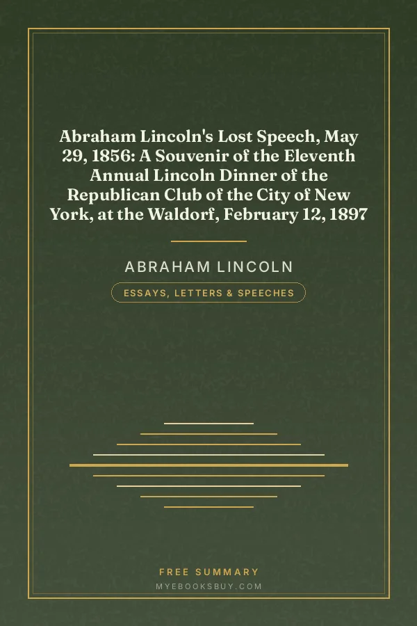 Cover of Abraham Lincoln's Lost Speech, May 29, 1856: A Souvenir of the Eleventh Annual Lincoln Dinner of the Republican Club of the City of New York, at the Waldorf, February 12, 1897