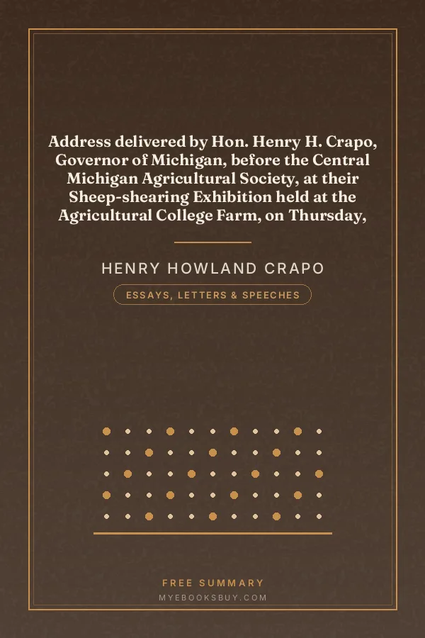 Cover of Address delivered by Hon. Henry H. Crapo, Governor of Michigan, before the Central Michigan Agricultural Society, at their Sheep-shearing Exhibition held at the Agricultural College Farm, on Thursday, May 24th, 1866