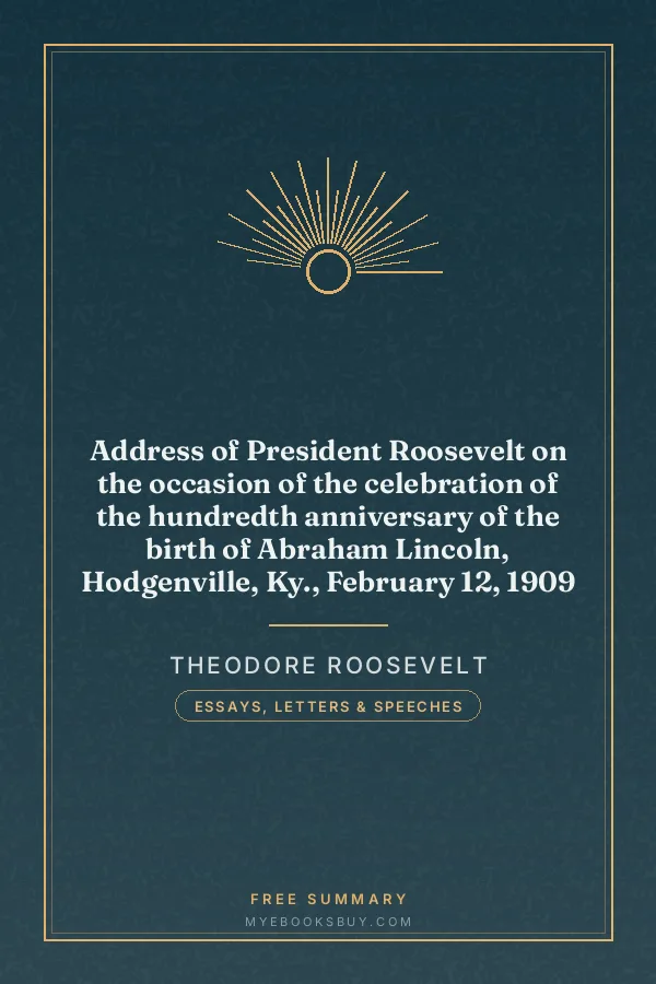 Cover of Address of President Roosevelt on the occasion of the celebration of the hundredth anniversary of the birth of Abraham Lincoln, Hodgenville, Ky., February 12, 1909
