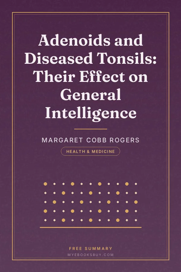 Cover of Adenoids and Diseased Tonsils: Their Effect on General Intelligence
