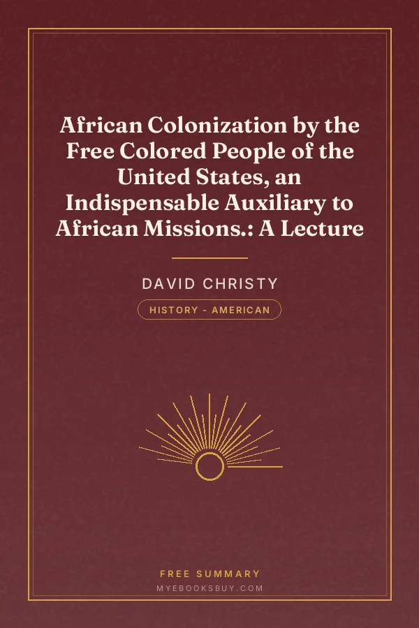 Cover of African Colonization by the Free Colored People of the United States, an Indispensable Auxiliary to African Missions.: A Lecture