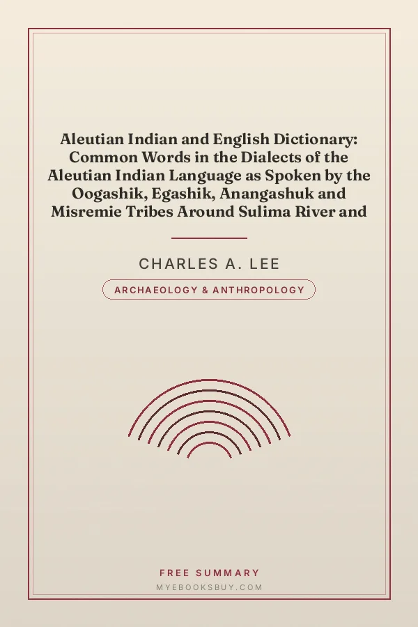 Cover of Aleutian Indian and English Dictionary: Common Words in the Dialects of the Aleutian Indian Language as Spoken by the Oogashik, Egashik, Anangashuk and Misremie Tribes Around Sulima River and Neighboring Parts of the Alaska Peninsula