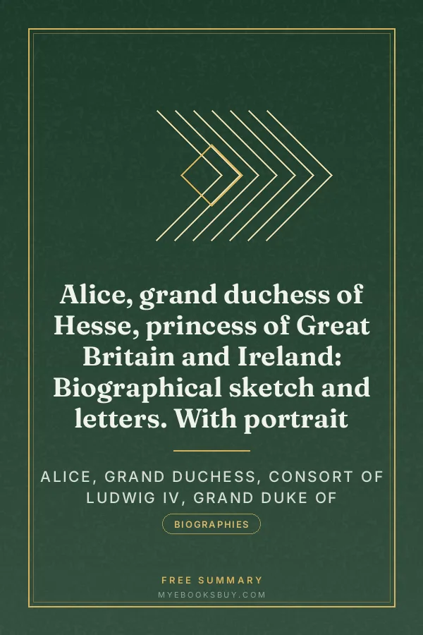 Cover of Alice, grand duchess of Hesse, princess of Great Britain and Ireland: Biographical sketch and letters. With portrait