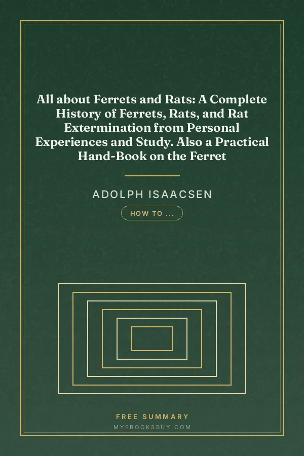 Cover of All about Ferrets and Rats: A Complete History of Ferrets, Rats, and Rat Extermination from Personal Experiences and Study. Also a Practical Hand-Book on the Ferret