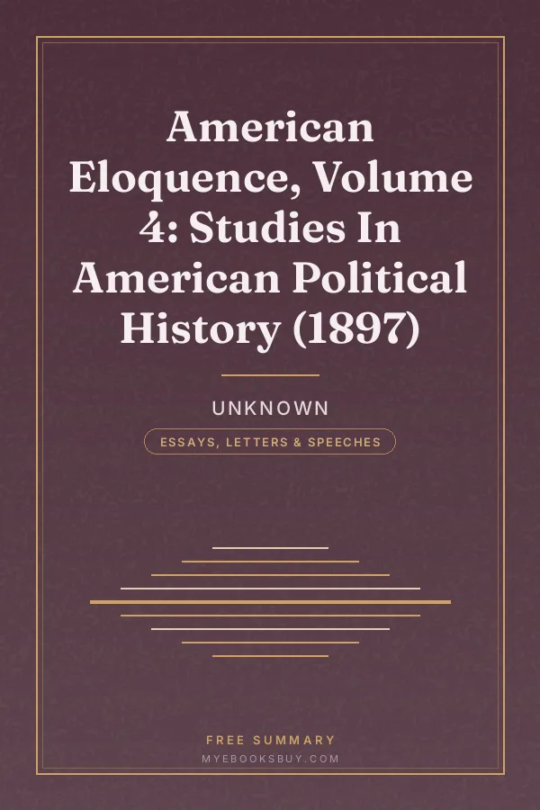 Cover of American Eloquence, Volume 4: Studies In American Political History (1897)