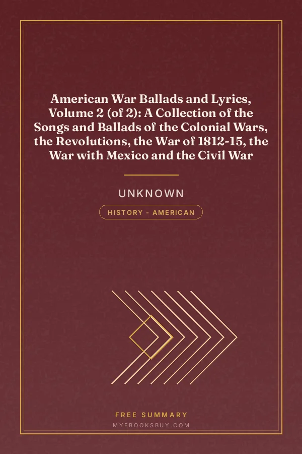Cover of American War Ballads and Lyrics, Volume 2 (of 2): A Collection of the Songs and Ballads of the Colonial Wars, the Revolutions, the War of 1812-15, the War with Mexico and the Civil War