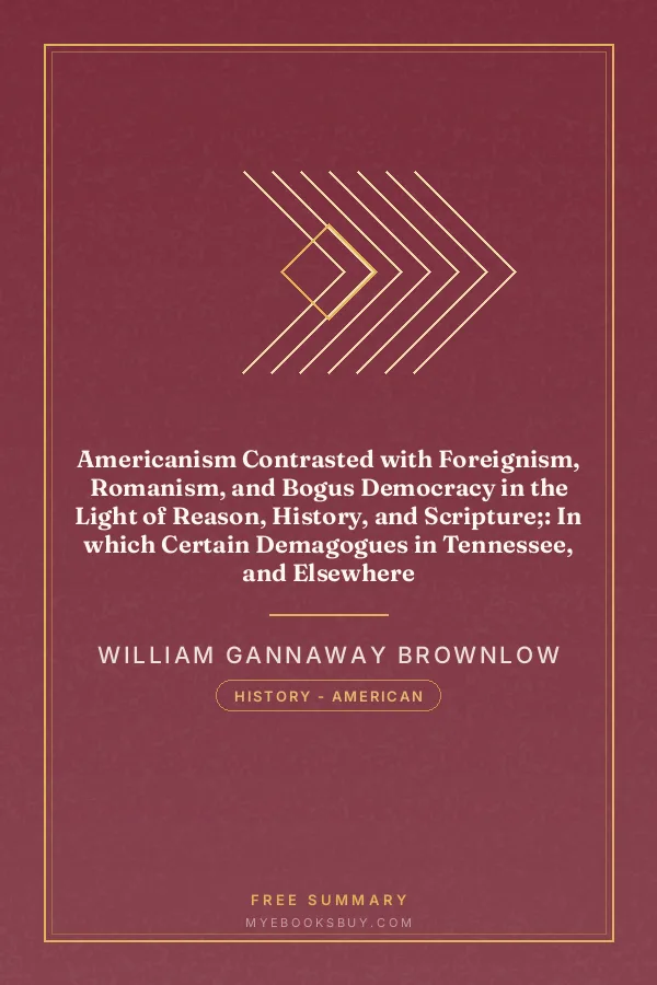Cover of Americanism Contrasted with Foreignism, Romanism, and Bogus Democracy in the Light of Reason, History, and Scripture;: In which Certain Demagogues in Tennessee, and Elsewhere