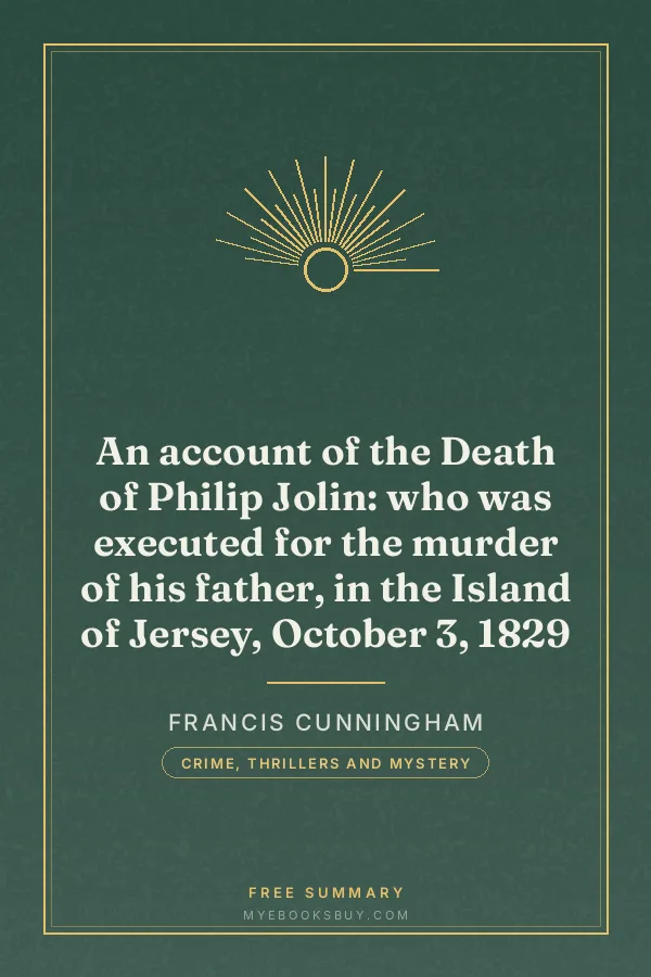Cover of An account of the Death of Philip Jolin: who was executed for the murder of his father, in the Island of Jersey, October 3, 1829