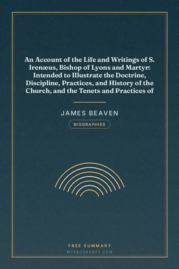 Cover of An Account of the Life and Writings of S. Irenæus, Bishop of Lyons and Martyr: Intended to Illustrate the Doctrine, Discipline, Practices, and History of the Church, and the Tenets and Practices of the Gnostic Heretics During the Second Century