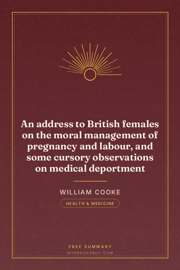 Cover of An address to British females on the moral management of pregnancy and labour, and some cursory observations on medical deportment