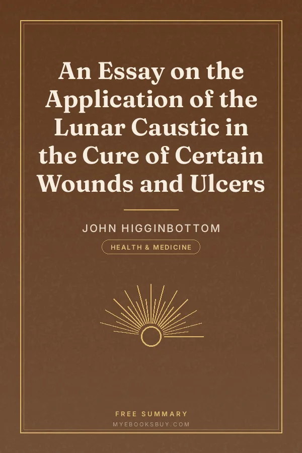 Cover of An Essay on the Application of the Lunar Caustic in the Cure of Certain Wounds and Ulcers
