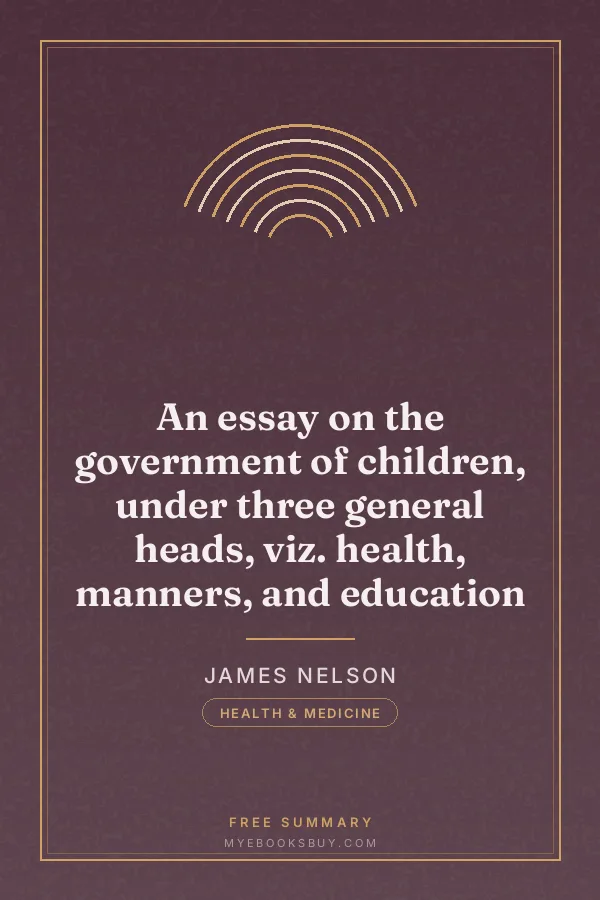 Cover of An essay on the government of children, under three general heads, viz. health, manners, and education
