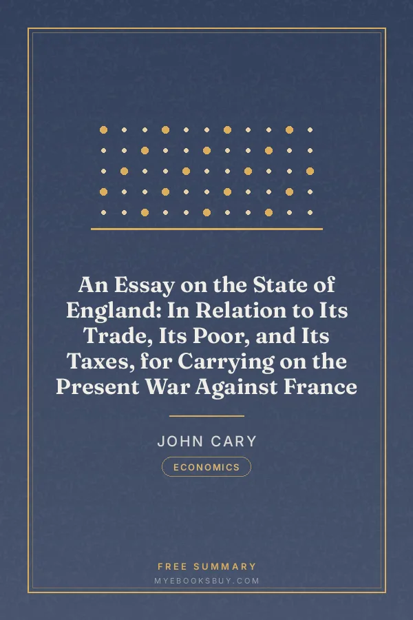 Cover of An Essay on the State of England: In Relation to Its Trade, Its Poor, and Its Taxes, for Carrying on the Present War Against France
