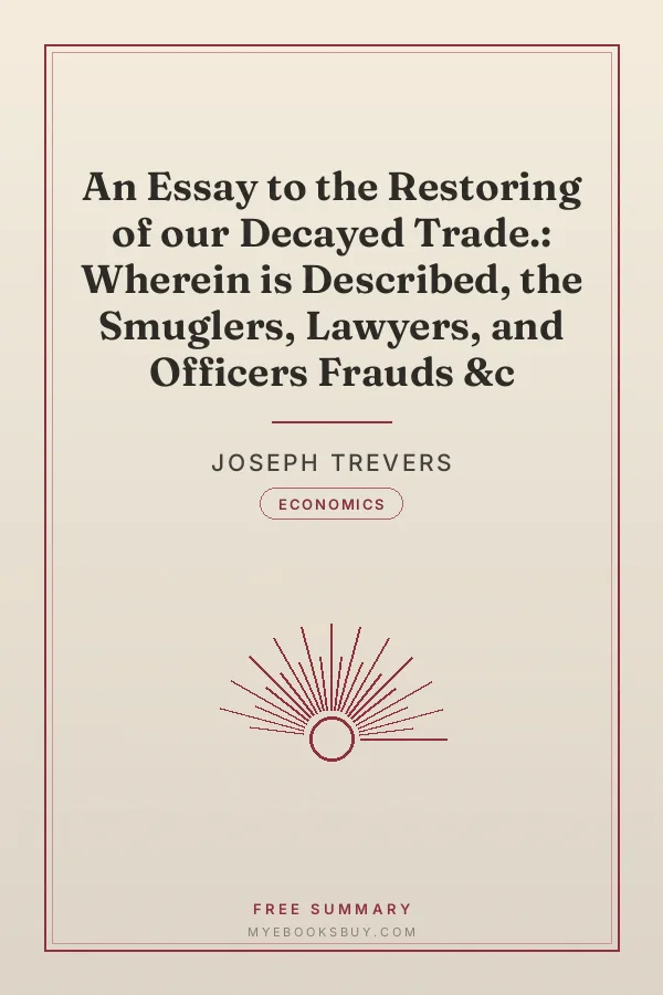 Cover of An Essay to the Restoring of our Decayed Trade.: Wherein is Described, the Smuglers, Lawyers, and Officers Frauds &c