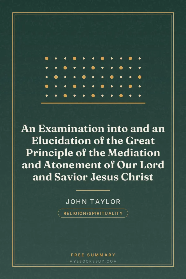 Cover of An Examination into and an Elucidation of the Great Principle of the Mediation and Atonement of Our Lord and Savior Jesus Christ
