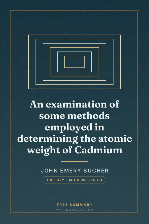 Cover of An examination of some methods employed in determining the atomic weight of Cadmium