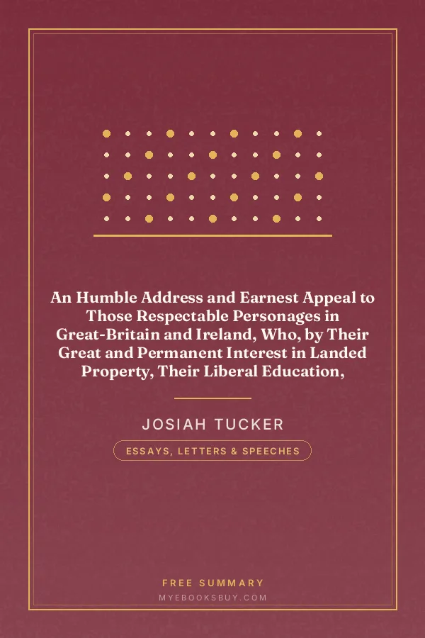 Cover of An Humble Address and Earnest Appeal to Those Respectable Personages in Great-Britain and Ireland, Who, by Their Great and Permanent Interest in Landed Property, Their Liberal Education, Elevated Rank, and Enlarged Views, Are the Ablest to Judge, and the Fittest to Decide, Whether a Connection with, Or a Separation from the Continental Colonies of America, Be Most for the National Advantage, and the Lasting Benefit of These Kingdoms