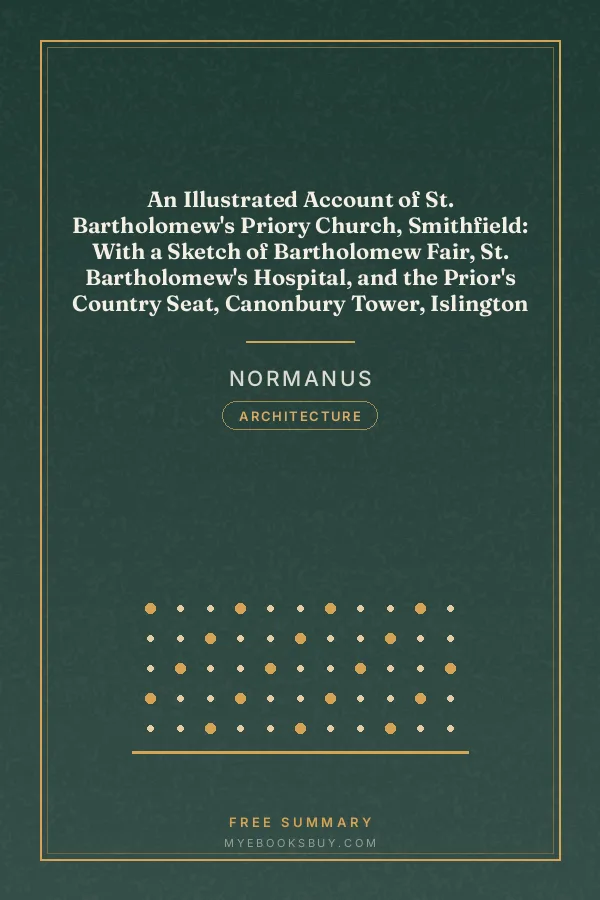 Cover of An Illustrated Account of St. Bartholomew's Priory Church, Smithfield: With a Sketch of Bartholomew Fair, St. Bartholomew's Hospital, and the Prior's Country Seat, Canonbury Tower, Islington