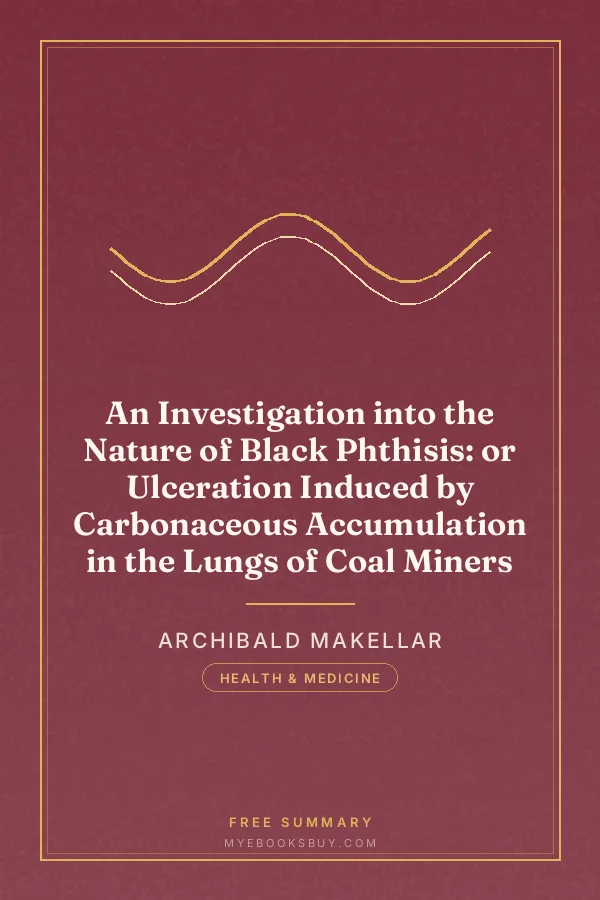 Cover of An Investigation into the Nature of Black Phthisis: or Ulceration Induced by Carbonaceous Accumulation in the Lungs of Coal Miners
