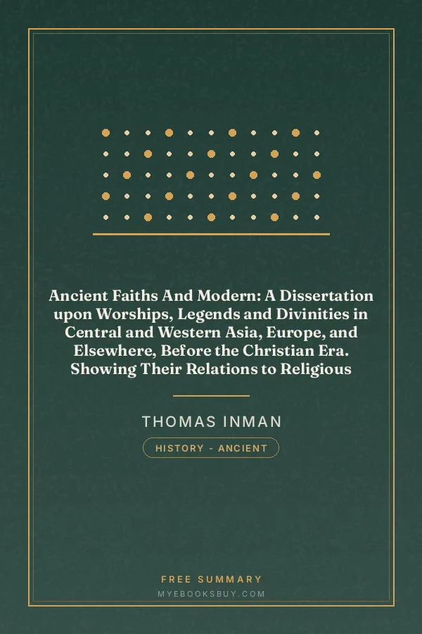 Cover of Ancient Faiths And Modern: A Dissertation upon Worships, Legends and Divinities in Central and Western Asia, Europe, and Elsewhere, Before the Christian Era. Showing Their Relations to Religious Customs as They Now Exist