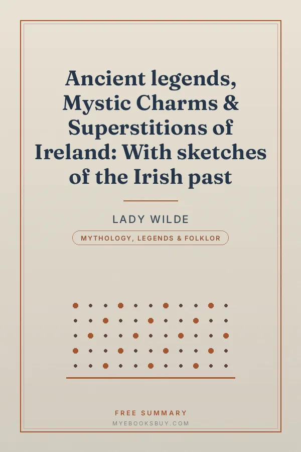 Cover of Ancient legends, Mystic Charms & Superstitions of Ireland: With sketches of the Irish past
