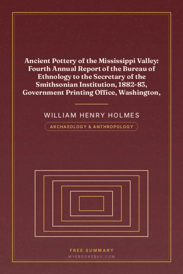 Cover of Ancient Pottery of the Mississippi Valley: Fourth Annual Report of the Bureau of Ethnology to the Secretary of the Smithsonian Institution, 1882-83, Government Printing Office, Washington, 1886, pages 361-436