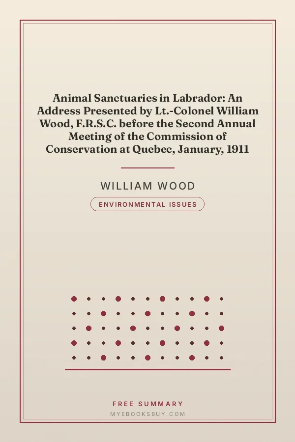 Cover of Animal Sanctuaries in Labrador: An Address Presented by Lt.-Colonel William Wood, F.R.S.C. before the Second Annual Meeting of the Commission of Conservation at Quebec, January, 1911