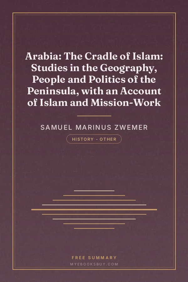 Cover of Arabia: The Cradle of Islam: Studies in the Geography, People and Politics of the Peninsula, with an Account of Islam and Mission-Work