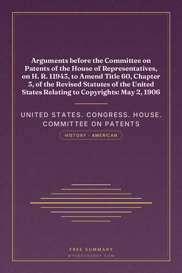 Cover of Arguments before the Committee on Patents of the House of Representatives, on H. R. 11943, to Amend Title 60, Chapter 3, of the Revised Statutes of the United States Relating to Copyrights: May 2, 1906