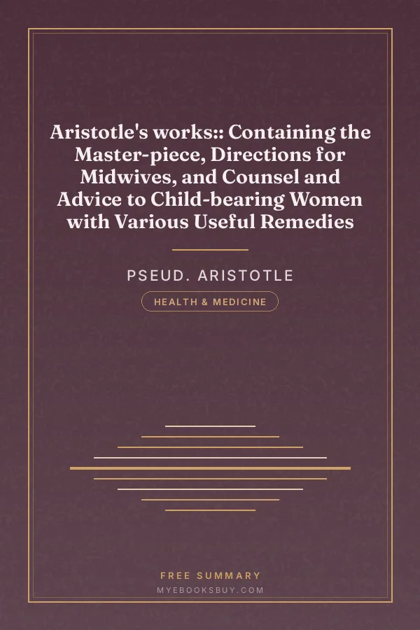Cover of Aristotle's works:: Containing the Master-piece, Directions for Midwives, and Counsel and Advice to Child-bearing Women with Various Useful Remedies