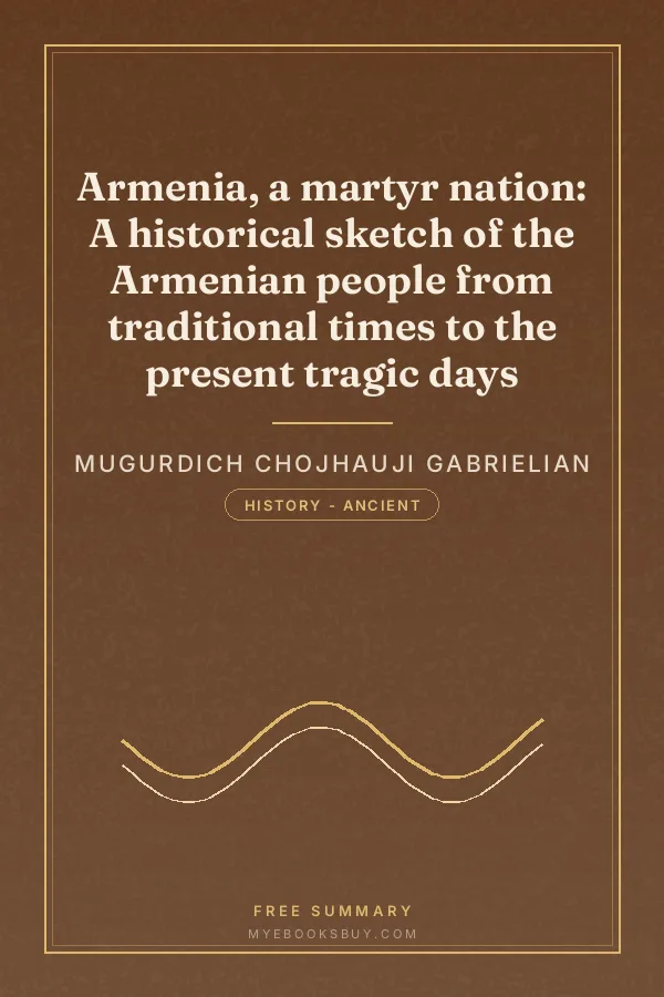 Cover of Armenia, a martyr nation: A historical sketch of the Armenian people from traditional times to the present tragic days