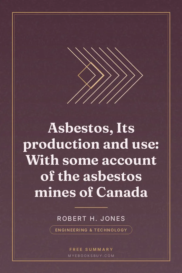Cover of Asbestos, Its production and use: With some account of the asbestos mines of Canada