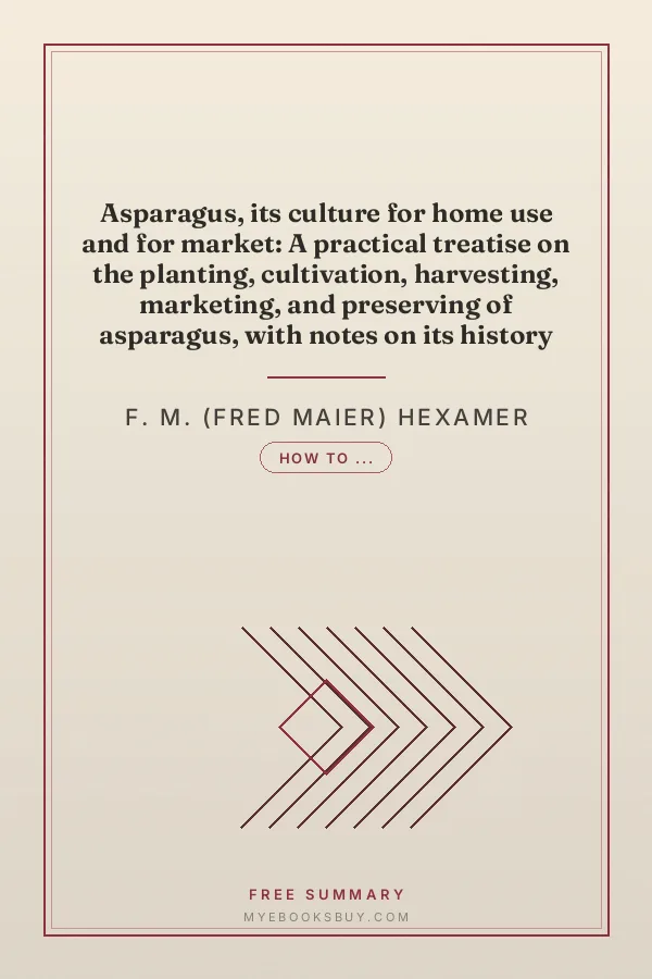 Cover of Asparagus, its culture for home use and for market: A practical treatise on the planting, cultivation, harvesting, marketing, and preserving of asparagus, with notes on its history
