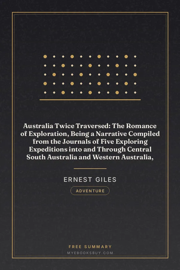 Cover of Australia Twice Traversed: The Romance of Exploration, Being a Narrative Compiled from the Journals of Five Exploring Expeditions into and Through Central South Australia and Western Australia, from 1872 to 1876