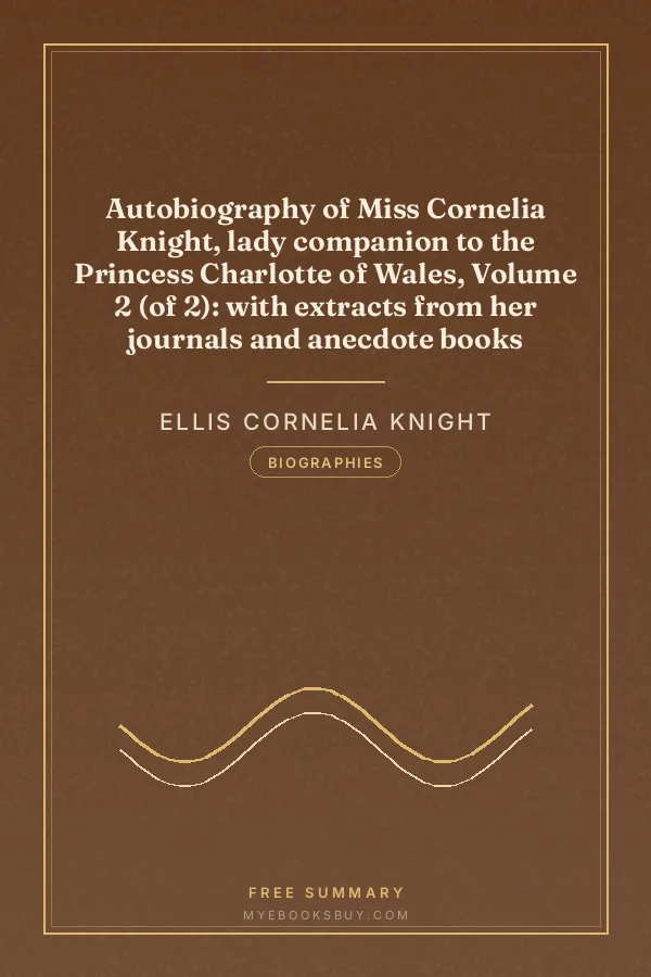 Cover of Autobiography of Miss Cornelia Knight, lady companion to the Princess Charlotte of Wales, Volume 2 (of 2): with extracts from her journals and anecdote books