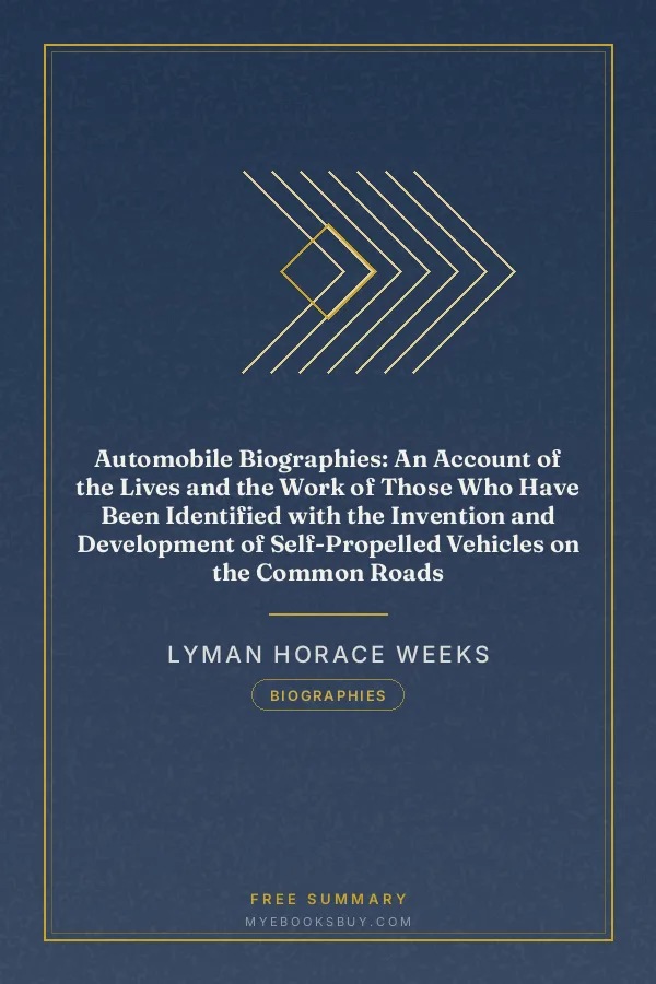 Cover of Automobile Biographies: An Account of the Lives and the Work of Those Who Have Been Identified with the Invention and Development of Self-Propelled Vehicles on the Common Roads