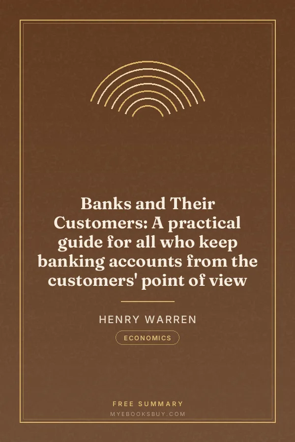 Cover of Banks and Their Customers: A practical guide for all who keep banking accounts from the customers' point of view