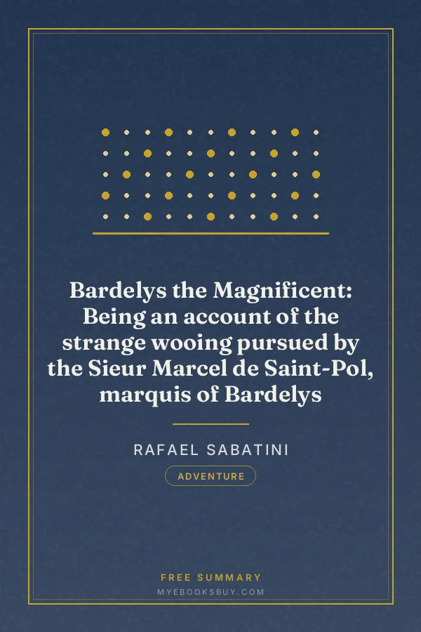 Cover of Bardelys the Magnificent: Being an account of the strange wooing pursued by the Sieur Marcel de Saint-Pol, marquis of Bardelys