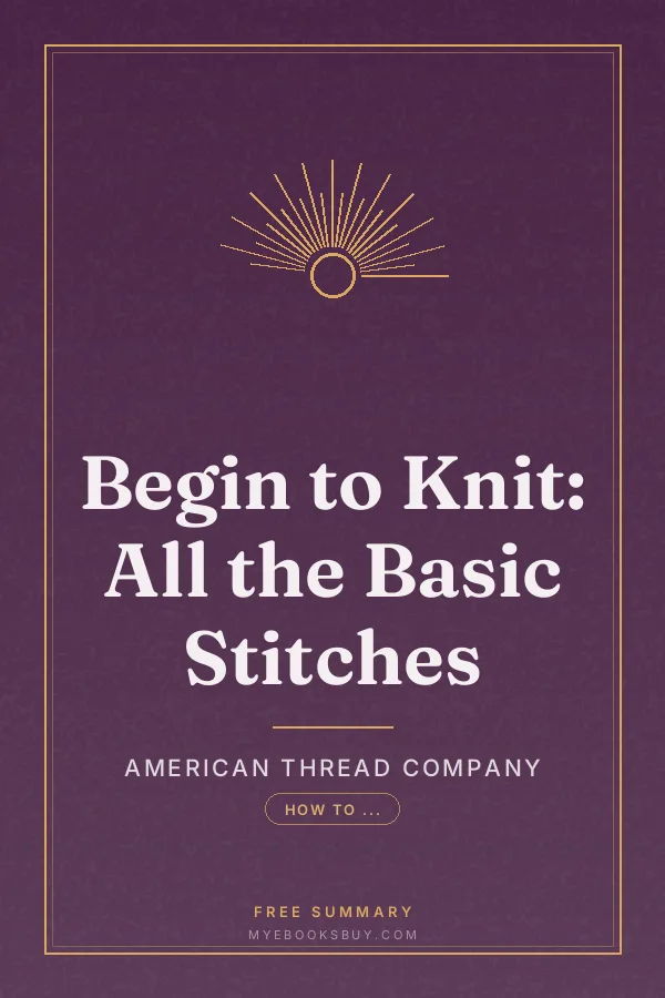 Cover of Begin to Knit: All the Basic Stitches