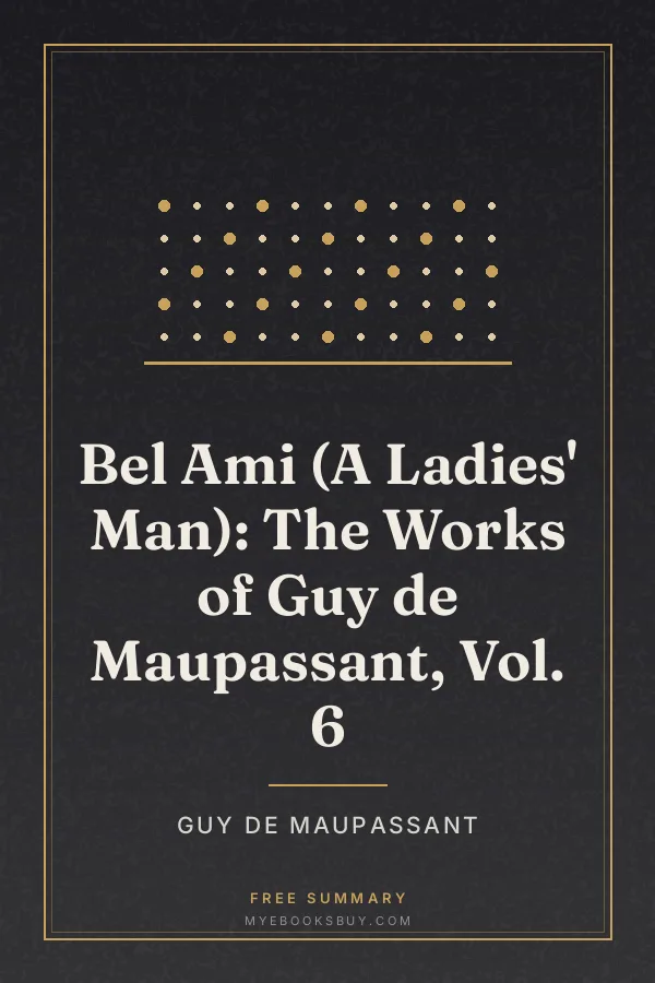 Cover of Bel Ami (A Ladies' Man): The Works of Guy de Maupassant, Vol. 6