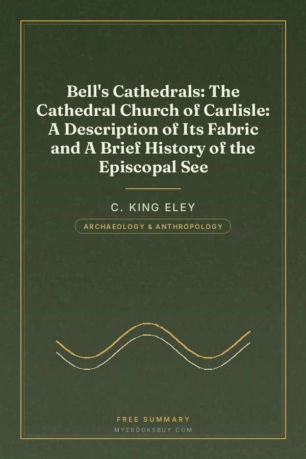 Cover of Bell's Cathedrals: The Cathedral Church of Carlisle: A Description of Its Fabric and A Brief History of the Episcopal See