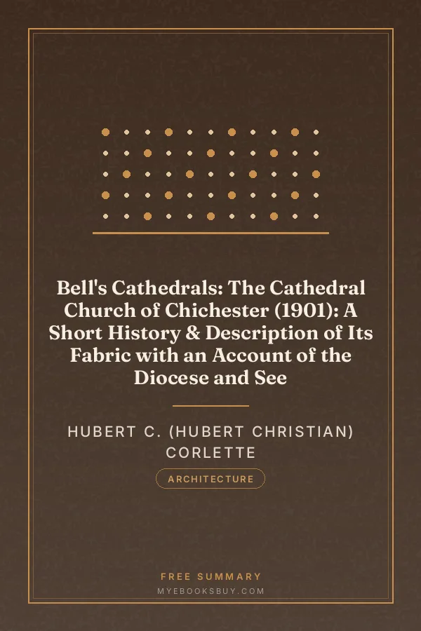 Cover of Bell's Cathedrals: The Cathedral Church of Chichester (1901): A Short History & Description of Its Fabric with an Account of the Diocese and See