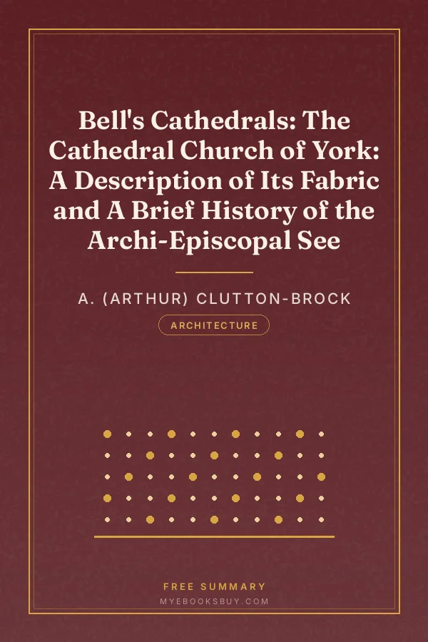 Cover of Bell's Cathedrals: The Cathedral Church of York: A Description of Its Fabric and A Brief History of the Archi-Episcopal See