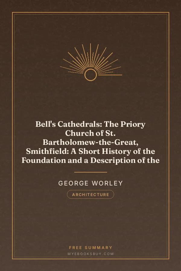 Cover of Bell's Cathedrals: The Priory Church of St. Bartholomew-the-Great, Smithfield: A Short History of the Foundation and a Description of the
