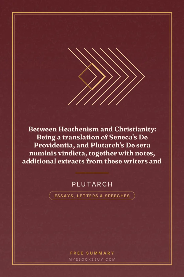 Cover of Between Heathenism and Christianity: Being a translation of Seneca's De Providentia, and Plutarch's De sera numinis vindicta, together with notes, additional extracts from these writers and two essays on Graeco-Roman life in the first century after Christ