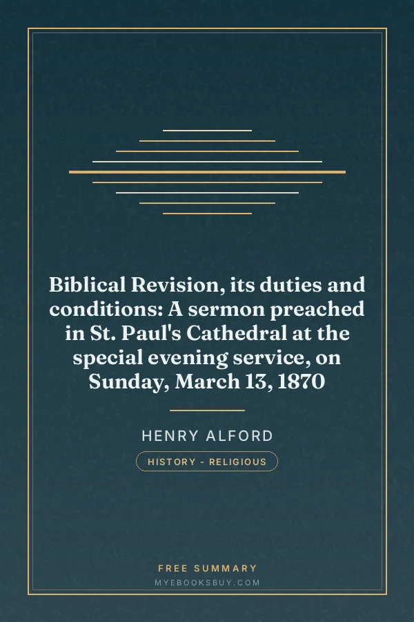 Cover of Biblical Revision, its duties and conditions: A sermon preached in St. Paul's Cathedral at the special evening service, on Sunday, March 13, 1870