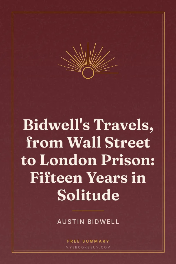 Cover of Bidwell's Travels, from Wall Street to London Prison: Fifteen Years in Solitude