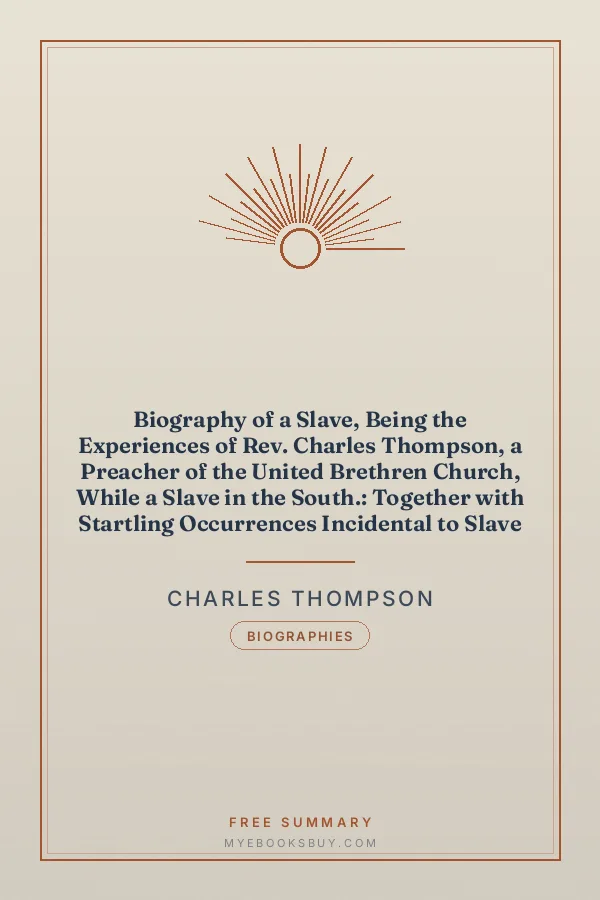 Cover of Biography of a Slave, Being the Experiences of Rev. Charles Thompson, a Preacher of the United Brethren Church, While a Slave in the South.: Together with Startling Occurrences Incidental to Slave Life