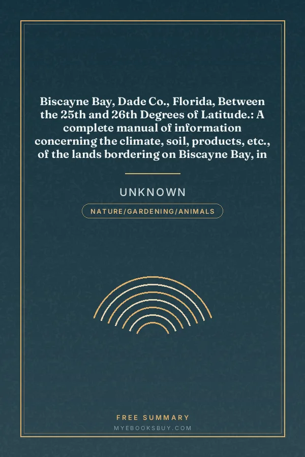 Cover of Biscayne Bay, Dade Co., Florida, Between the 25th and 26th Degrees of Latitude.: A complete manual of information concerning the climate, soil, products, etc., of the lands bordering on Biscayne Bay, in Florida