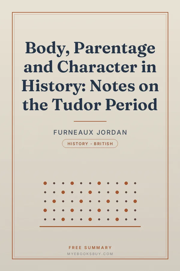 Cover of Body, Parentage and Character in History: Notes on the Tudor Period